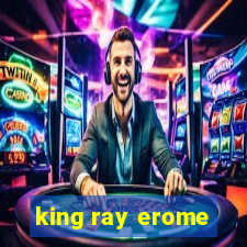 king ray erome